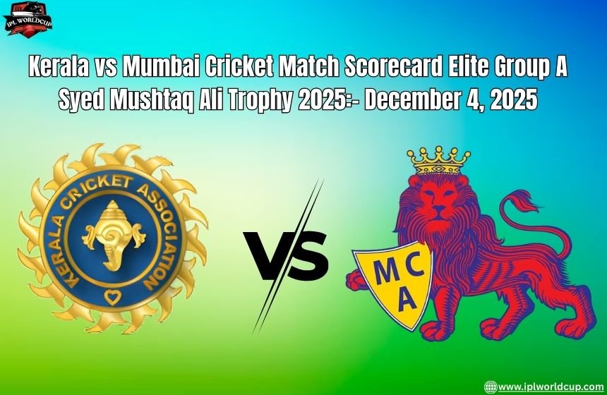 Kerala vs Mumbai Cricket Match Scorecard Elite Group A Syed Mushtaq Ali Trophy 2025- December 4 2025