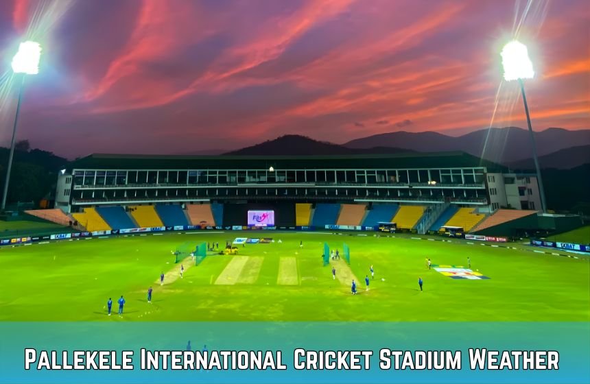 Pallekele International Cricket Stadium Weather
